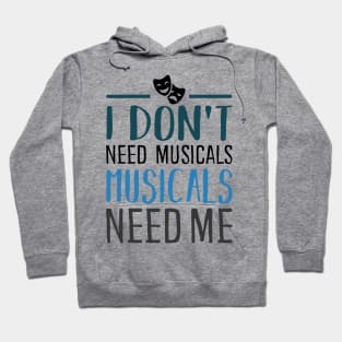 I don't need Musicals Hoodie